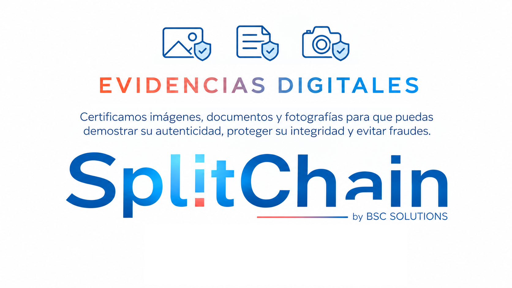SplitChain. Evidencias Digitales. Certificamos imágenes, documentos y fotografías para demostrar su autenticidad, proteger su integridad y evitar fraudes.